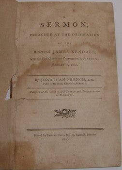 Item #63-9092 A Sermon, Preached at the Ordination of the Reverend James Kendall, Over the First Church and Congregation in Plymouth, January 1, 1800. Rev. James Kendall, Jonathan French.