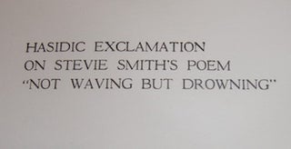 Item #63-9123 Hasidic Exclamation On Stevie Smith's Poem "Not Waving But Drowning." Broadside....