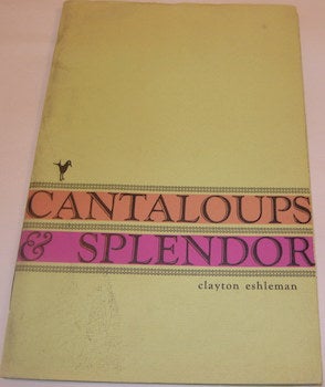 Eshelman, Clayton - Cantaloups & Splendor. Signed First Edition, Numbered 315 on Colophon