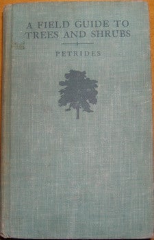 Item #63-9217 A Field Guide to Trees and Shrubs. George A. Petrides