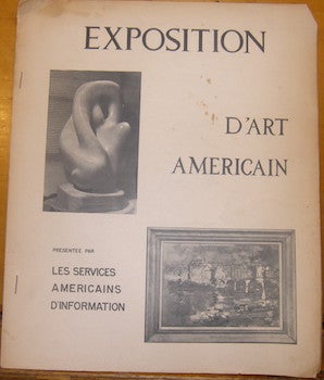 Item #63-9221 Exposition D'Art Americain. 69 Pieces Described. Itinerary: Paris, Maxseille, Monaco, Lyon, Bordeaux, Lille, Strasbourg. Les Services Americains D'Information.