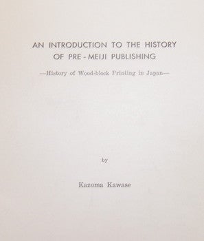 Kawase, Kazuma - An Introduction to the History of Pre-Meiji Publishing. History of Wood-Block Printing in Japan