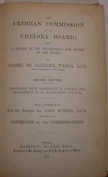Item #63-9486 The Crimean Commission and the Chelsea Board; Being A Review of the Proceedings and Report of the Board. Second Edition. Col. Sir Alexander Tulloch.
