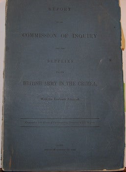 Item #63-9487 Report of the Commission of Inquiry into the Supplies of the British Army in the Crimea. First Edition. Sir John McNeill, Col. Tulloch, British House of Commons.