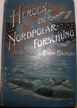 Item #63-9717 Heroen Der Nordpolarforschung. Eugen Von Enzberg