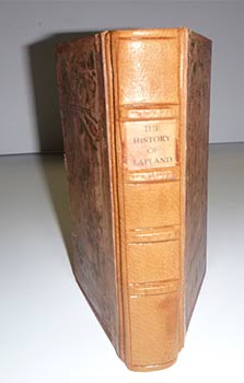 The History Of Lapland: Containing Geographical Description, and a Natural History of that Country; with an Account of the Inhabitants, their Original, Religion, Customs, Habits, Marriages, Conjurations, Employments, Etc.