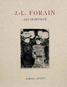 Item #638-9 J.-L. Forain: Aquafortiste. Catalogue raisonné de l'oeuvre gravé de l'artiste = Catalogue Raisonné of the Engravings of the Artist. Marcel Guérin.