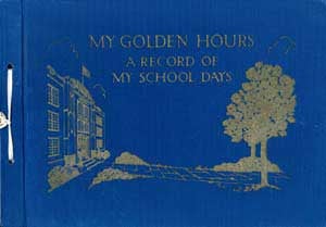 Item #65-0134 My Golden Hours. A Record of My School Days. Marianne Hower, Carol E. Auck