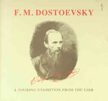 Jones, Malcolm V. and Wright, Joanne - F.M. Dostoevsky: An Exhibition on Tour from the Ussr Presented with the Assistance of the Visiting Arts Unit of Great Britain