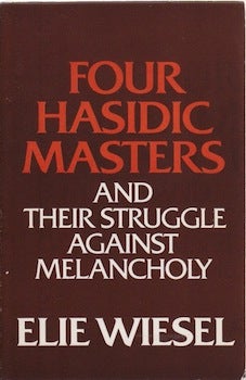 Item #66-0271 Four Hasidic masters and their struggle against melancholy. Elie Wiesel