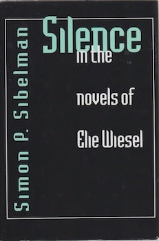 Item #66-0280 Silence in the novels of Elie Wiesel. Simon P. Sibelman
