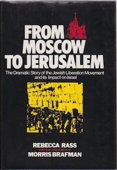 Rass, Rebecca; Brafman, Morris - From Moscow to Jerusalem: The Dramatic Story of the Jewish Liberation Movement and Its Impact on Israel