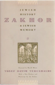 Item #66-0510 Zakhor: Jewish history and Jewish memory. Yosef Hayim Yerushalmi, Harold Bloom