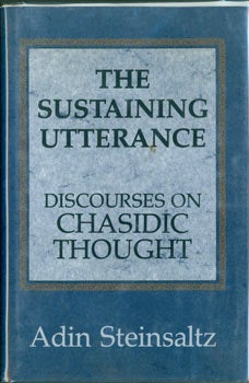Steinsaltz, Adin - The Sustaining Utterance: Discourses on Chasidic Thought