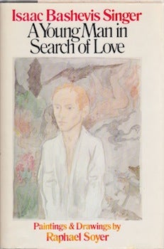 Item #66-0646 A Young Man in Search of Love. Isaac Bashevis Singer, Raphael Soyer