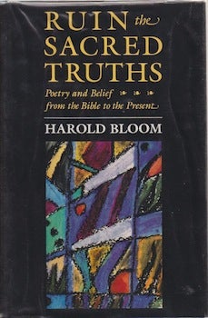 Item #66-0743 Ruin the Sacred Truths: Poetry and Belief from the Bible to the Present. Harold Bloom