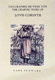 Item #673-7 Lovis Corinth: The Graphic Work = Das graphische Werk. [1891-1920]. Catalogue Raisonné. Karl Schwarz.
