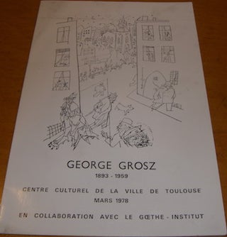 Item #68-0023 George Grosz (1893 - 1959). Centre Culturel De La Ville De Toulouse, Le Goethe...