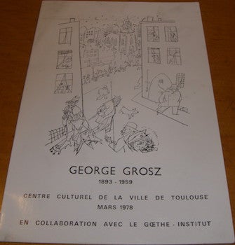 Item #68-0023 George Grosz (1893 - 1959). Centre Culturel De La Ville De Toulouse, Le Goethe Institut.