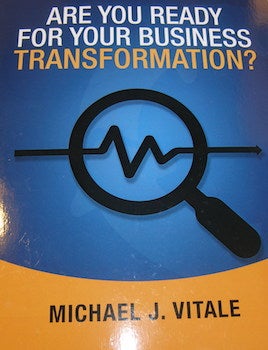 Item #68-0369 Are You Ready for Your Business Transformation? Signed & dated dedication by author inside cover. Michael J. Vitale.