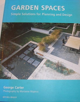 Item #68-0372 Garden spaces : simple solutions from planning and design. George Carter, Marianne...
