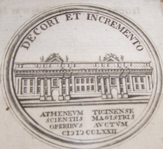 Item #68-0494 Decori Et Incremento. Atheneum Ticinense Scietiis Magistris Operibus Auctum