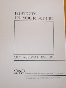 Item #68-0773 History In Your Attic. Occasional Papers. California Museum Of Photography