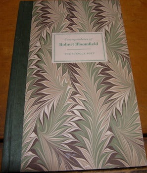 Item #68-1109 Selections From The Correspondence Of Robert Bloomfield The Suffolk Poet. Facsimile edition. W. H. Hart, Robert Bloomfield, Robert F. Ashby, publ.