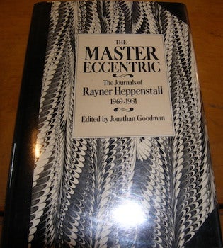 Item #68-1202 The Master Eccentric. The Journals of Rayner Heppenstall 1969 - 1981. Rayner...