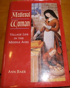 Item #68-1205 Medieval Woman: Village Life in the Middle Ages. Ann Baer