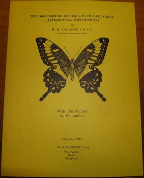Item #68-1220 The Swallowtail Butterflies Of East Africa (Lepidoptera, Papilionidae). With Illustrations By The Author. R. H. Carcasson.