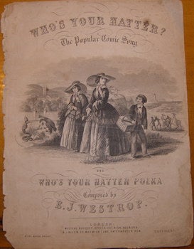 Item #68-1271 Who's Your Hatter? The Popular Comic Song. And Who's Your Hatter Polka. E. J. Westrop, comp.