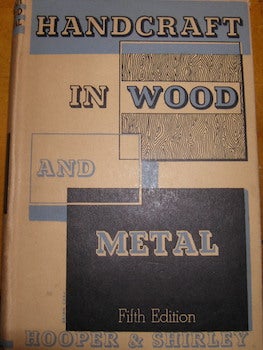 Hooper, John & Alfred J. Shirley - Handcraft in Wood and Metal. Fifth Edition