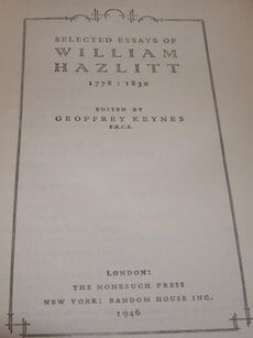 Item #68-2133 Selected Essays Of William Hazlitt, 1778 : 1830. Geoffrey Keynes, William Hazlitt