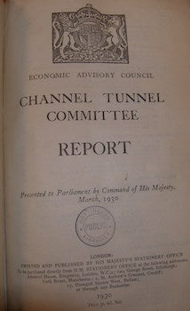 Item #68-2456 Channel Tunnel Committee Report Presented To Parliament by Command of His Majesty, March, 1930. United Kingdom Economic Advisory Council.