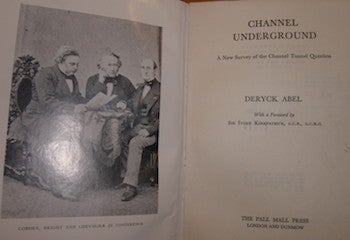 Item #68-2458 Channel Underground. A New Survey of the Channel Tunnel Question. First Edition. Deryck Abel, Sir Ivone Kirkpatrick, fwd.