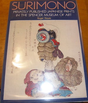 Keyes, Roger - Surimono. Privately Published Japanese Prints in the Spencer Museum of Art. First Edition