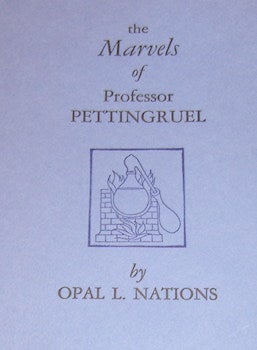 Item #68-2679 The Marvels Of Professor Pettingruel. One of 500. Opal Louis Nations, Peter Koch,...
