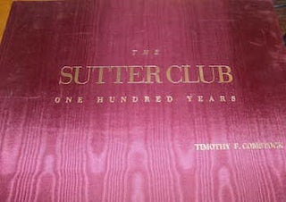 Item #68-4871 The Sutter Club -- One Hundred Years. Timothy F. Comstock