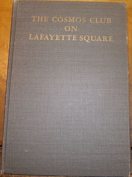 Item #68-4903 The Cosmos Club On Lafayette Square. First Edition. The Cosmos Club On Lafayette...