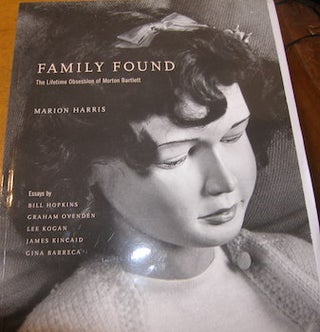 Item #68-5044 Family Found: the Lifetime Obsession of Self-Taught Artist, Morton Bartlett. Marion...
