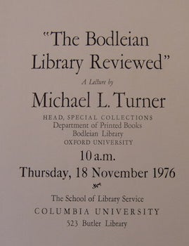 Item #68-7769 "The Bodleian Library Reviewed." A Lecture by Michael L. Turner Head, Special Collections Department of Printed Books, Bodleian Library, Oxford University. 18 November, 1976. Columbia University School Of Library Service.