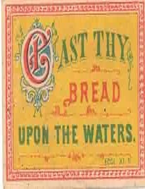 Item #68-8363 Cast Thy Bread Upon The Waters. 19th Century American Advertiser.