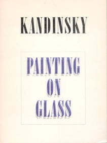 Item #69-0195 Kadinsky: Painting on Glass. The Solomon R. Guggenheim Museum
