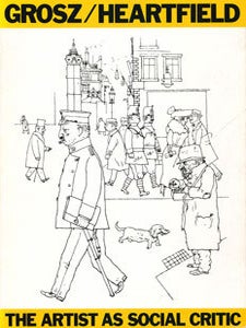 Item #69-0207 Grosz/Heartfield: The Artist As Social Critic. University of Minnesota University...