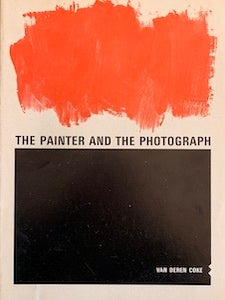 Item #69-0773 The Painter and the Photograph. Van Deren Coke