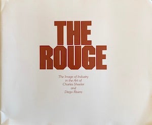 Item #69-0777 The Rouge: The Image of Industry in the Art of Charles Sheeler and Diego Rivera....