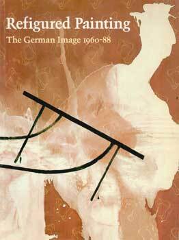Item #69-1875 Refigured Painting: The German Image 1960-88. Feb. 11 - Apr. 23, 1989. Solomon R....