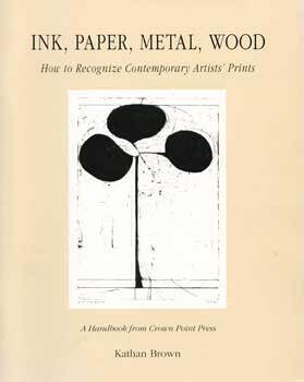 Item #69-2314 Ink, Paper, Metal, Wood: How to Recognize Contemporary Artists' Prints, A Handbook...