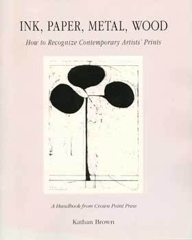 Item #69-2315 Ink, Paper, Metal, Wood: How to Recognize Contemporary Artists' Prints, A Handbook...